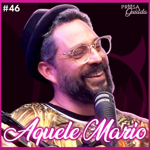 AQUELE MARIO - Prosa Guiada #46