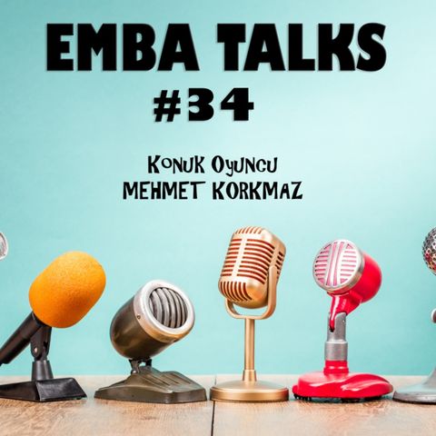 EMBA Talks #34 - Mehmet Korkmaz
