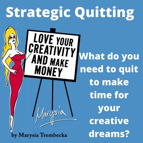 9. Strategic Quitting- What do you need to quit, so you can get what you want?