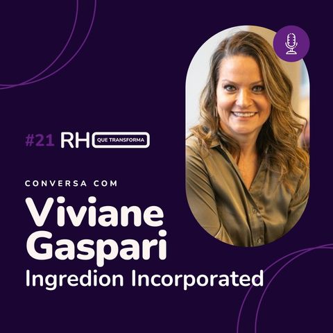 Os principais desafios do RH - Viviane Gaspari (Ingredion para Américas)