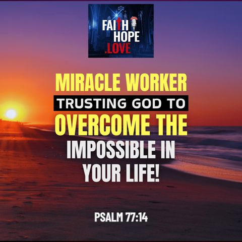 MIRACLE Worker: Trusting God to Overcome The Impossible in Your Life