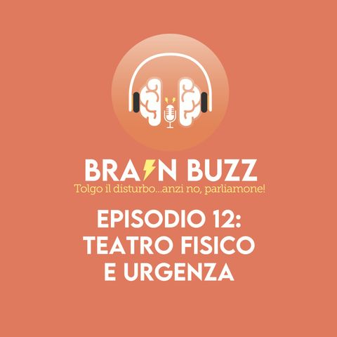 Brain Buzz - P12 - Teatro fisico e urgenza