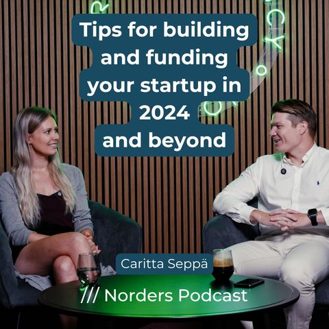 Tips for building and funding your startup in 2024 and beyond w/ Caritta Seppä