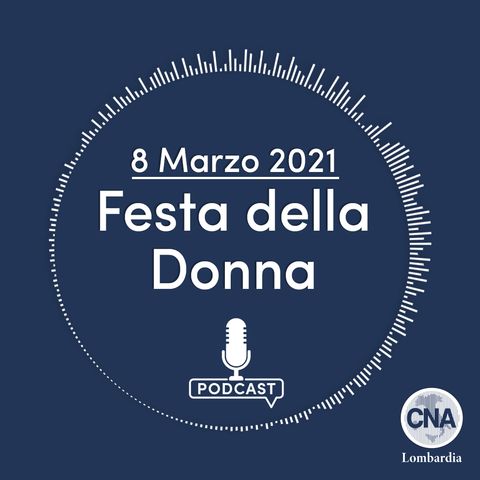 Messaggio dal Presidente CNA Lombardia Daniele Parolo e dalla Presidente CNA Pavia Marialisa Boschetti per la Festa della Donna