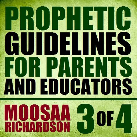 Prophetic Guidelines for Parents and Educators (Part 3)
