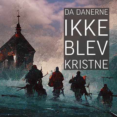 Da danerne IKKE blev kristne