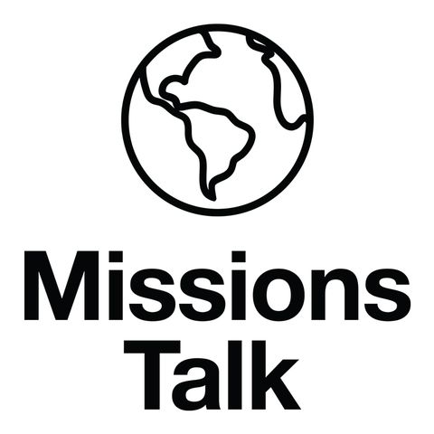 Missions Talk—Episode 1: On The Reasons We Started Missions Talk