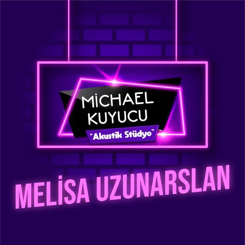 Michael Kuyucu ile Akustik Stüdyo - Melisa Uzunarslan