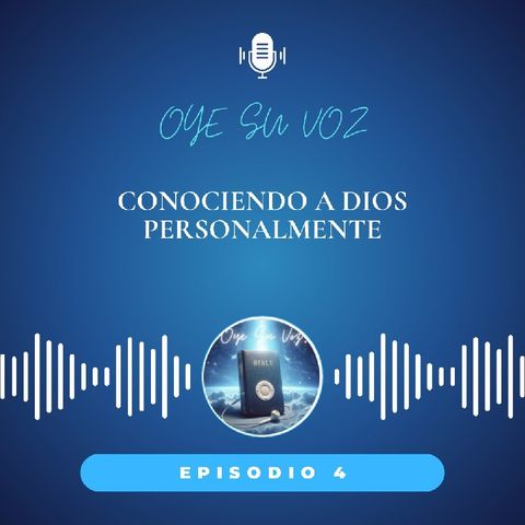 Episodio 4 - Conociendo a Dios personalmente