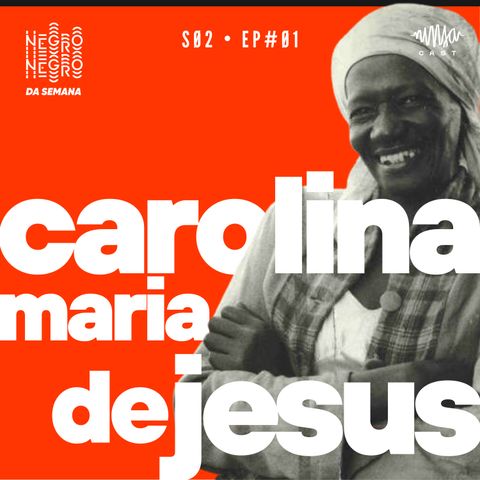 NEGRO DA SEMANA - Carolina Maria de Jesus - S02EP#01