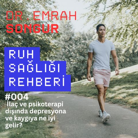 #004: İlaç ve psikoterapi dışında depresyona ve kaygıya ne iyi gelir?