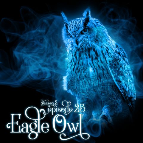 S2E25: Eagle Owl