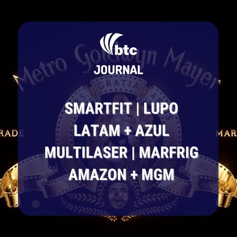 IPO Multilaser e Lupo, Nestlé, Marfrig, Azul + Latam, Amazon + MGM, Smartfit | BTC Journal 27/05/21