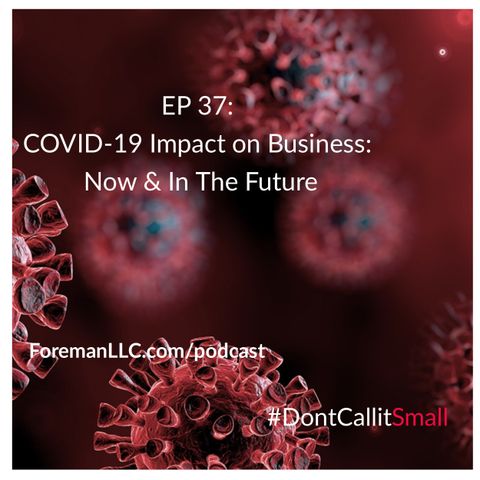 Ep 37 COVID-19 Impact on Business: Now & In The Future