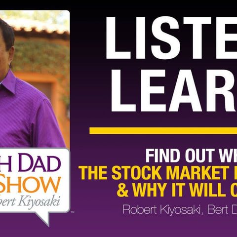 FIND OUT WHY THE STOCK MARKET IS SOARING & WHY IT WILL CRASH—Robert and Kim Kiyosaki, Bert Dohmen