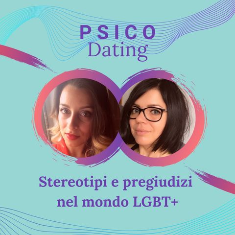 Stereotipi e pregiudizi nel mondo LGBT+ / PSICO Dating #5