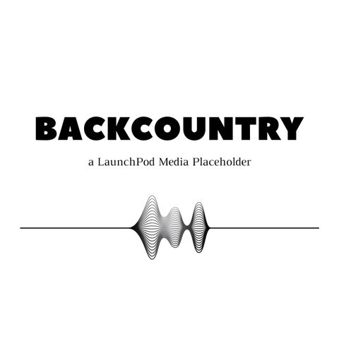 The BACKCOUNTRY Podcast - Why Podcasts?
