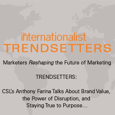 CSL’s Anthony Farina Talks About Brand Value, the Power of Disruption, and Staying True to Purpose …