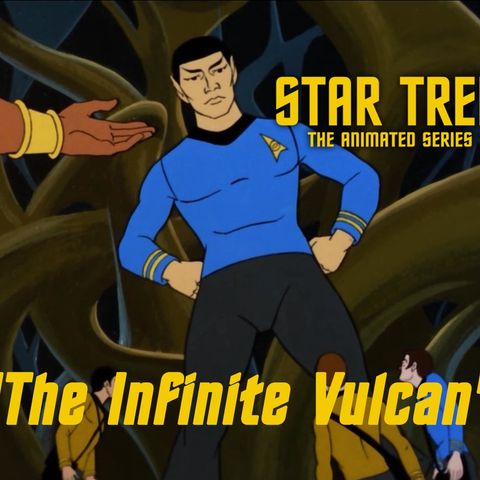 Season 6, Episode 8 “The Infinite Vulcan" (TAS) with Ryan Britt
