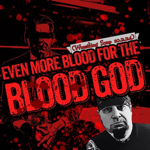 EVEN MORE BLOOD FOR THE BLOOD GOD (Wrestling Soup 10/2/24) w/ @KevZCastle