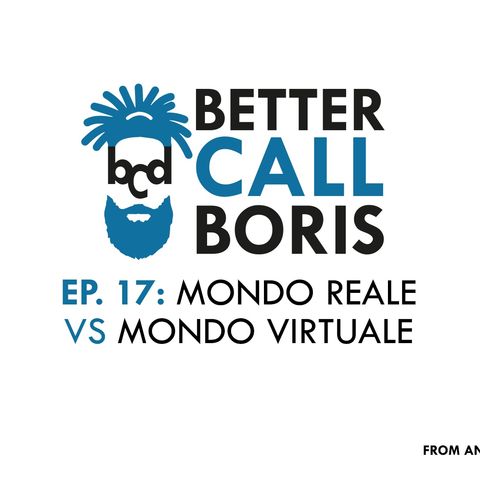 Better Call Boris episodio 17 - Mondo reale VS Mondo virtuale