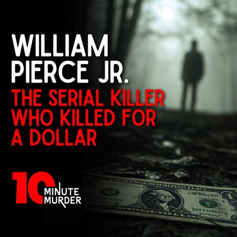 William Pierce Jr.: The Serial Killer Who Killed for a Dollar