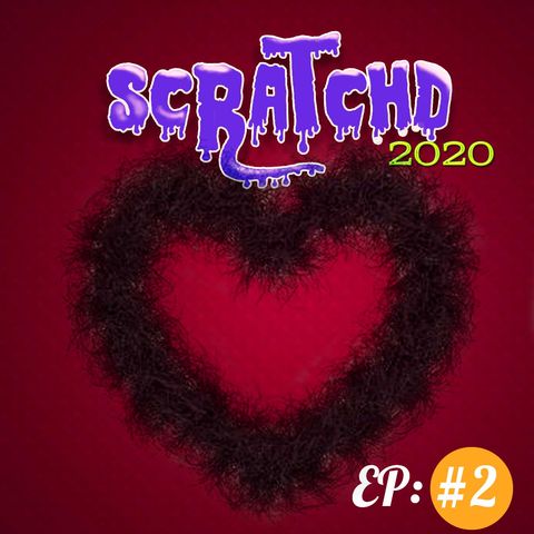 Scratchd2020  Episode 2 "Does This Look Like A Heart?"