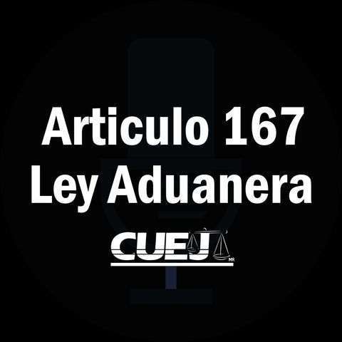 Articulo 167 Ley Aduanera México