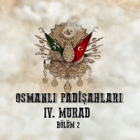IV. Murad Bölüm 2 - Osmanlı Padişahları 25. Bölüm
