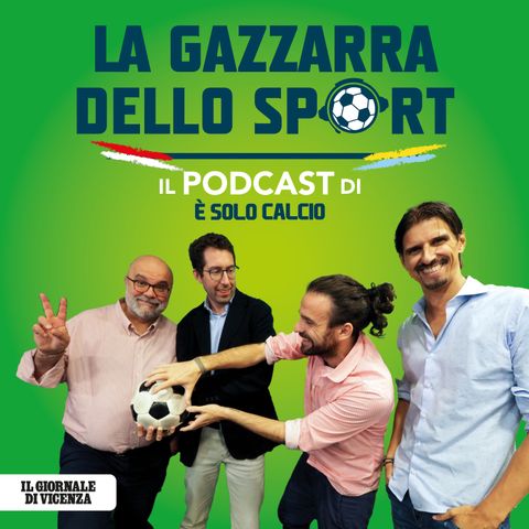 La Gazzarra dello Sport - il podcast di È solo calcio (2x34)