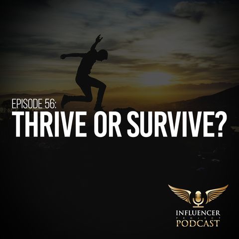 Episode 56: Thrive or Survive?