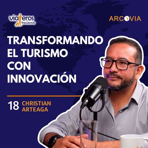 018. ¿Cómo la innovación puede impulsar el turismo en Latinoamérica? Con Christian Arteaga
