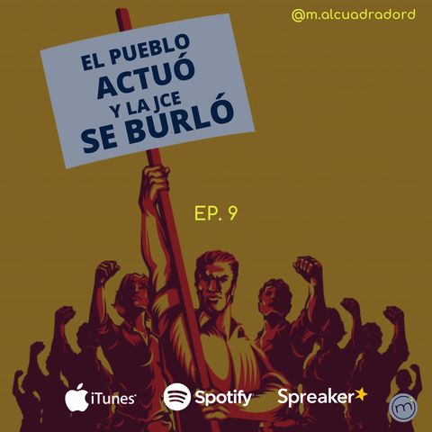 Ep. 9 El pueblo actuó y la JCE se burló 🤷