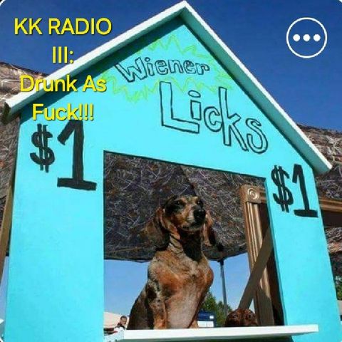 KK RADIO III: Drunk As Fuck (July 2015)