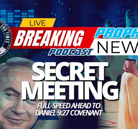 NTEB PROPHECY NEWS PODCAST: Netanyahu Flies To Saudi Arabia For Secret Abraham Accords Meeting With Pompeo And Crown Prince Bin Salman