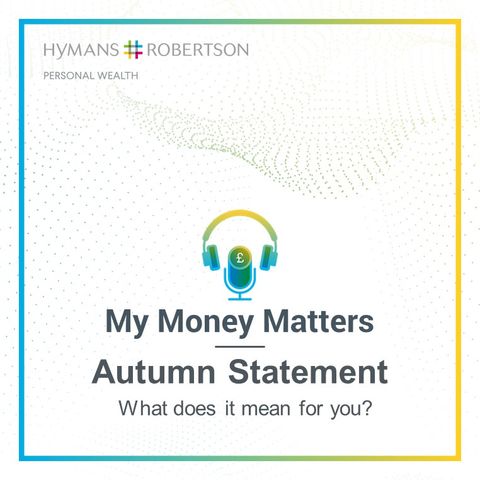 Autumn Statement: what does it mean for you? - Episode 1