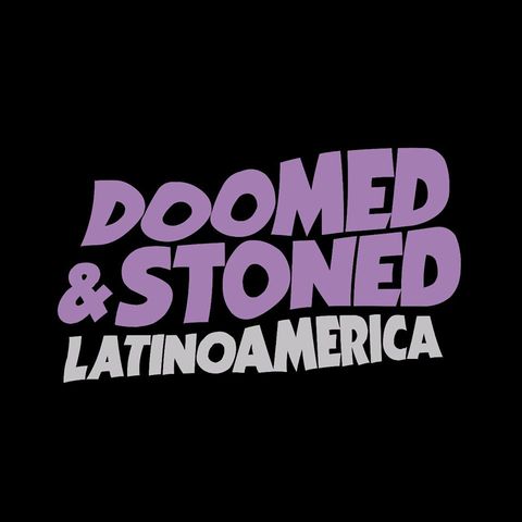 Doomed & Stoned 138: Latinoamerica