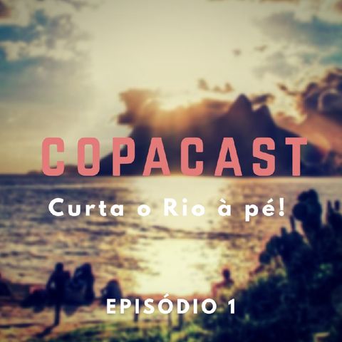 Episódio 1 - CopaCast - Curta o Rio à Pé!