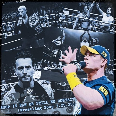 SOUP IS RAW or STILL NO CONTACT (Wrestling Soup 3.25.25)