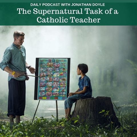 The Supernatural Task Of A Catholic Teacher