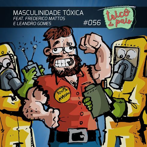 #056 - Masculinidade Tóxica feat. Frederico Mattos e Leandro Gomes