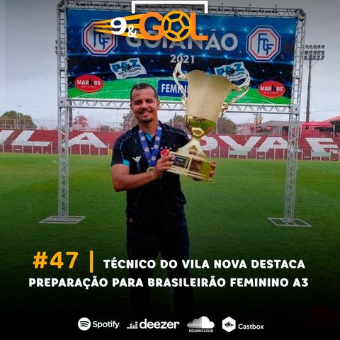 #47 | Técnico do Vila Nova destaca preparação para o Brasileirão Feminino A3