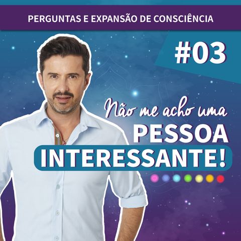 Não me acho uma pessoa interessante!