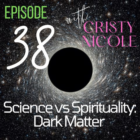 #38 Science VS. Spirituality: Dark Matter
