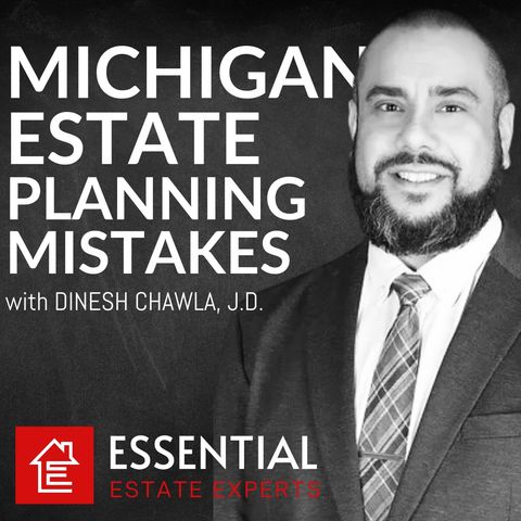 Don't Make These Estate Planning Mistakes if You Have Family in Michigan - Dinesh Chawla, JD