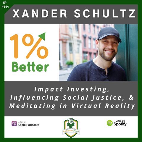 Xander Schultz - Impact Investing, Influencing Social Justice, & Meditating in Virtual Reality - EP194