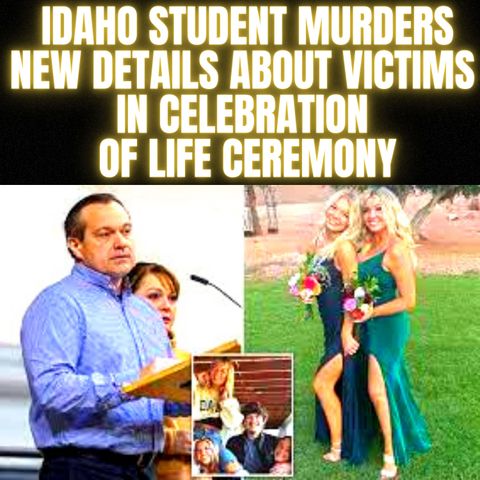 Idaho student murders: New details about victims in celebration of life ceremony