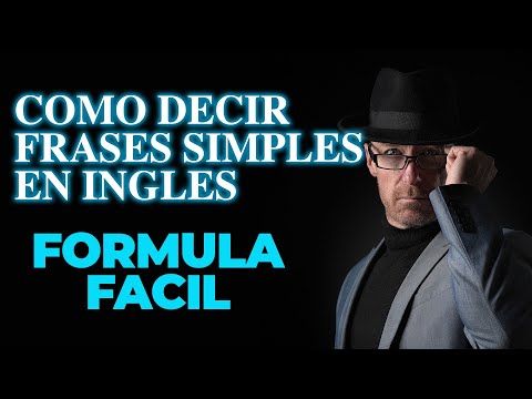 005. COMO DECIR FRASES SIMPLES Y RAPIDO EN INGLES CON UNA FORMULA FACIL