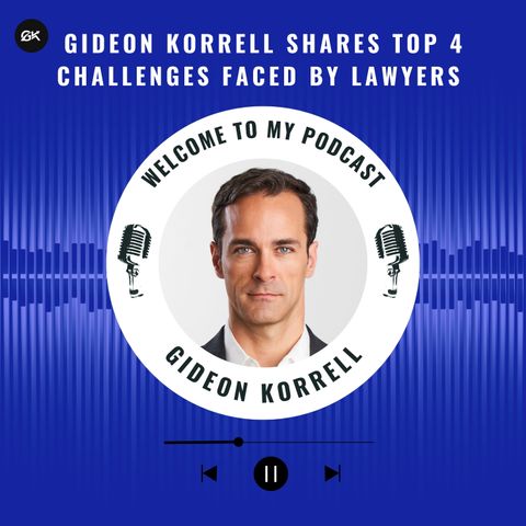 Gideon Korrell Shares Top 4 Challenges Faced by Lawyers