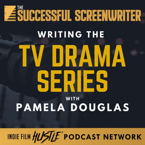Ep 106 - Writing the TV Drama Series with Pamela Douglas